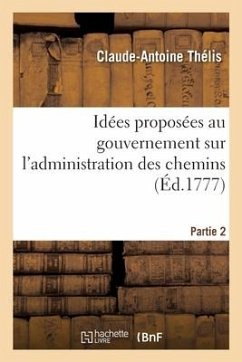 Idées proposées au gouvernement sur l'administration des chemins. Partie 2 - Thélis, Claude-Antoine