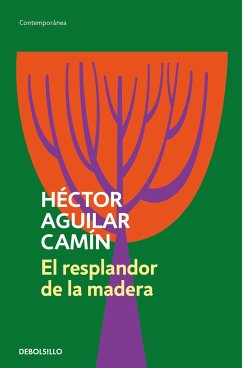 El Resplandor de la Madera / The Glow of Wood - Aguilar Camín, Héctor