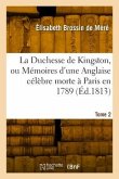 La Duchesse de Kingston ou Mémoires d'une Anglaise célèbre morte à Paris en 1789. Tome 2