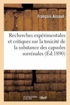 Recherches expérimentales et critiques sur la toxicité de la substance des capsules surrénales - Arnaud, François; Alezais, Henri