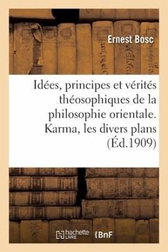 Idées, principes et vérités théosophiques de la philosophie orientale - Bosc, Ernest