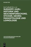 Sudhoff, Karl: Historik und Seuchenforschung. Sticker, Georg: Parasitologie und Loimologie