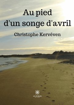 Au pied d'un songe d'avril - Christophe Kervéven