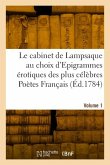 Le cabinet de Lampsaque au choix d'Epigrammes érotiques des plus célèbres Poètes Français. Volume 1