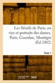 Les sérails de Paris ou vies et portraits des dames. Tome 1