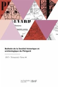 Bulletin de la Société Historique Et Archéologique Du Périgord - Societe Du Perigord