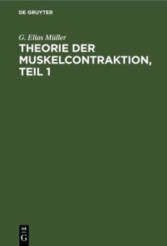 Theorie der Muskelcontraktion, Teil 1 - Müller, G. Elias