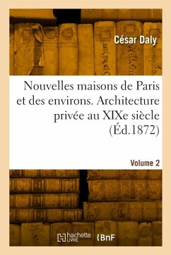 Cover Nouvelles Maisons de Paris Et Des Environs. Architecture Privée Au XIXe Siècle. Volume 2