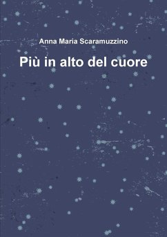 Più in alto del cuore - Scaramuzzino, Anna Maria