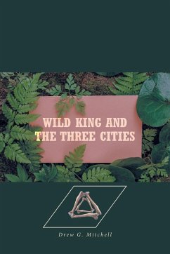 Wild King and the Three Cities - Mitchell, Drew G.