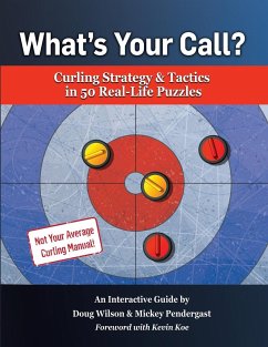 What's Your Call? Curling Strategy & Tactics in 50 Real-Life Puzzles - Pendergast, Mickey; Wilson, Doug