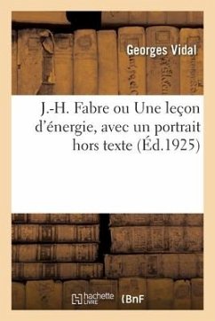 J.-H. Fabre ou Une leçon d'énergie, avec un portrait hors texte - Vidal, Georges