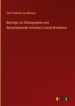 Beiträge zur Ethnographie und Sprachenkunde Amerika's zumal Brasiliens - Martius, Carl Friedrich von