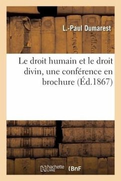 Le Droit Humain Et Le Droit Divin, Une Conférence En Brochure - Dumarest, L -Paul