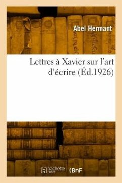 Lettres à Xavier sur l'art d'écrire - Hermant, Abel