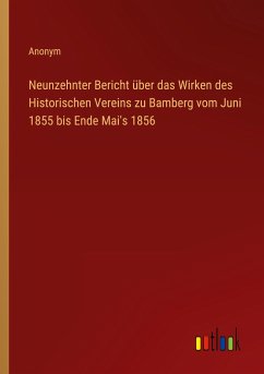 Neunzehnter Bericht über das Wirken des Historischen Vereins zu Bamberg vom Juni 1855 bis Ende Mai's 1856