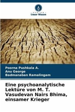 Eine psychoanalytische Lektüre von M. T. Vasudevan Nairs Bhima, einsamer Krieger - Pushkala A., Poorna;George, Anu;Ramalingam, Badmanaban