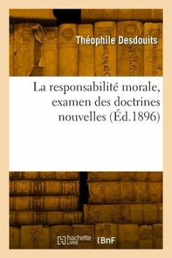 La responsabilité morale, examen des doctrines nouvelles - Desdouits, Théophile