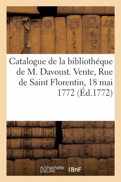 Cover Catalogue des livres de la bibliothéque de M. Davoust. Vente, Rue de Saint Florentin, 18 mai 1772