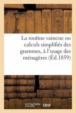 La routine vaincue ou calculs simplifiés des grammes, à l'usage des ménagères - Collectif