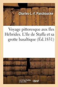 Voyage pittoresque aux îles Hébrides. L'île de Staffa et sa grotte basaltique - Panckoucke, Charles-Louis-Fleury