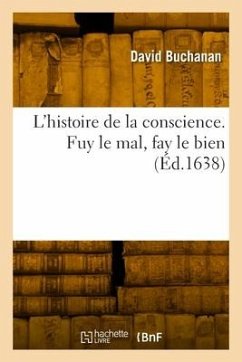 L'histoire de la conscience. Fuy le mal, fay le bien - Buchanan, David