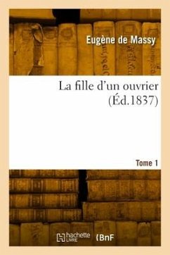 La fille d'un ouvrier. Tome 1 - de Massy, Eugène