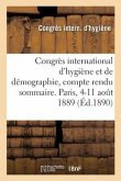 Congrès international d'hygiène et de démographie, compte rendu sommaire. Paris, 4-11 août 1889