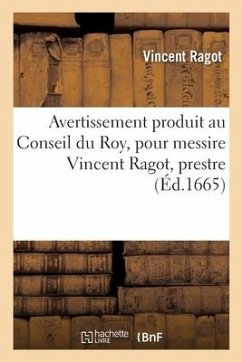 Avertissement produit au Conseil du Roy, pour messire Vincent Ragot, prestre, docteur - Ragot, Vincent