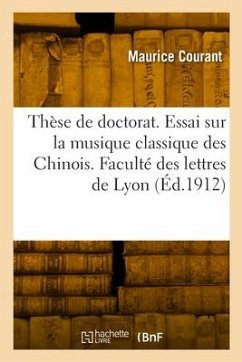Thèse de doctorat. Essai sur la musique classique des Chinois. Faculté des lettres de Lyon - Courant, Maurice