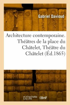 Cover Architecture contemporaine. Théâtres de la place du Châtelet, Théâtre du Châtelet, Théâtre lyrique