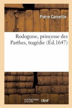 Rodogune, princesse des Parthes, tragédie - Corneille, Pierre