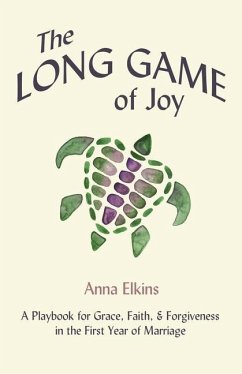 The Long Game of Joy: A Playbook for Grace, Faith, and Forgiveness in the First Year of Marriage - Elkins, Anna