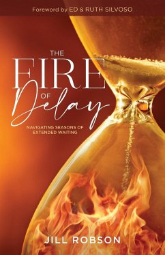 The Fire of Delay: Navigating Seasons of Extended Waiting - Robson, Jill