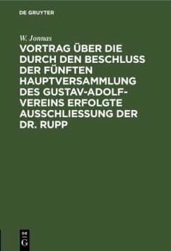 Vortrag über die durch den Beschluß der fünften Hauptversammlung des Gustav-Adolf-Vereins erfolgte Ausschließung der Dr. Rupp - Jonnas, W.