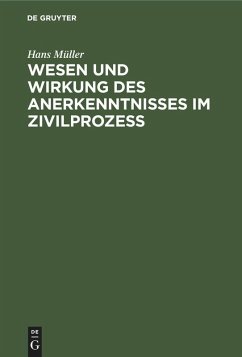 Wesen und Wirkung des Anerkenntnisses im Zivilprozess - Müller, Hans