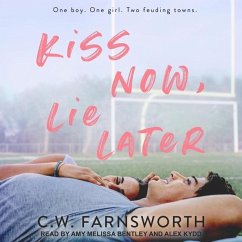 Kiss Now, Lie Later - Farnsworth, C. W.