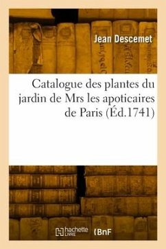 Catalogue Des Plantes Du Jardin de Mrs Les Apoticaires de Paris - Descemet, Jean