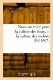 Nouveau traité pour la culture des fleurs et la culture des melons Nouveau traité pour la culture des fleurs et la culture des melons