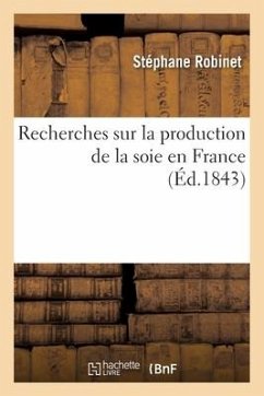 Recherches sur la production de la soie en France - Robinet, Stéphane