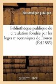 Bibliothèque Publique de Circulation Fondée Par Les Loges Maçonniques de Rouen