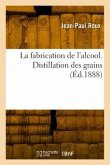 La fabrication de l'alcool. Distillation des grains