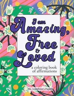 I am Amazing, Free and Loved; a coloring book of affirmations - Papers, Ms. Josephine's