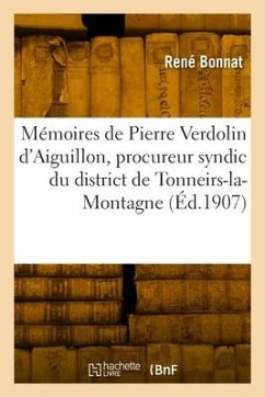 Mémoires de Pierre Verdolin d'Aiguillon, Procureur Syndic Du District de Tonneirs-La-Montagne - Bonnat, René