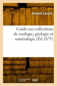 Guide aux collections de zoologie, géologie et minéralogie - Locard, Arnould