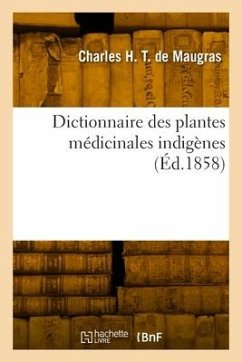 Dictionnaire des plantes médicinales indigènes - Thierry de Maugras, Charles Henri