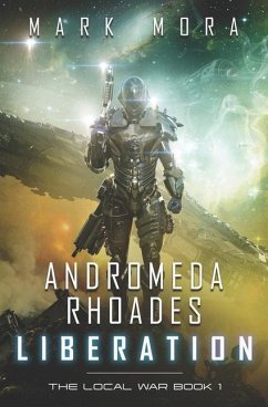 Andromeda Rhoades Liberation: The Local War (Book 1) - Mora, Mark