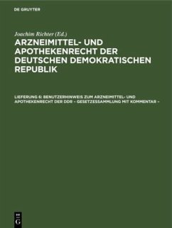 Benutzerhinweis zum Arzneimittel- und Apothekenrecht der DDR ¿ Gesetzessammlung mit Kommentar ¿