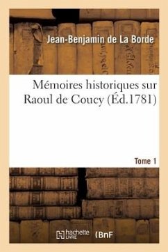 Mémoires historiques sur Raoul de Coucy. Tome 1 - de la Borde, Jean-Benjamin