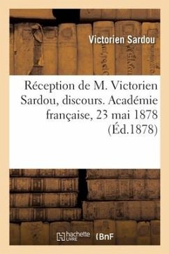 Réception de M. Victorien Sardou, discours. Académie française, 23 mai 1878 - Sardou, Victorien; Blanc, Charles; Académie Française